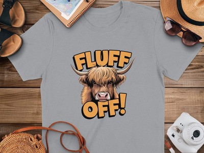 Fluff Off Highland Cow Funny Statement T-Shirts