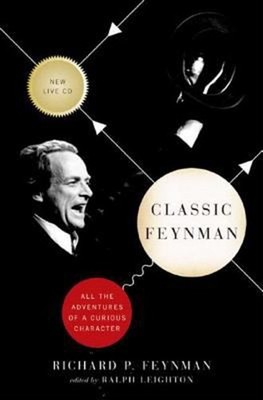 Classic Feynman : All the Adventures of a Curious Character Richa