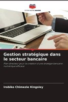 Irobiko Chimezie Kingsley | Gestion StratéGique Dans Le Secteur Bancaire | Buch