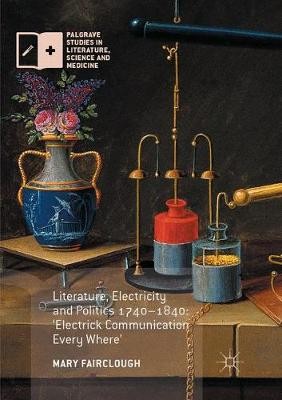 Literature, Electricity and Politics 1740-1840 - 9781349955169