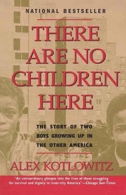 There Are No Children Here: The Story of Two Boys Growing Up in The Other Americ