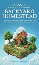 Anthony Bennett How to Build the Perfect Backyard Homeste (Hardback) (UK IMPORT)