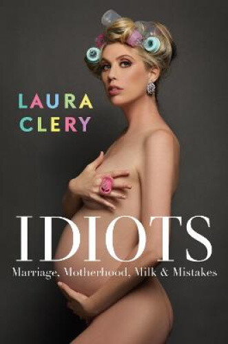 Thumbnail - Idiots: Marriage, Motherhood, Milk And Mistakes By Laura Clery