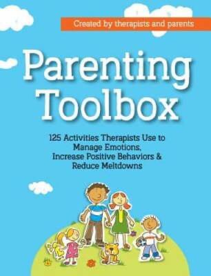 Parenting Toolbox: 125 Activities Therapists Use to Reduce Meltdowns, Inc - GOOD
