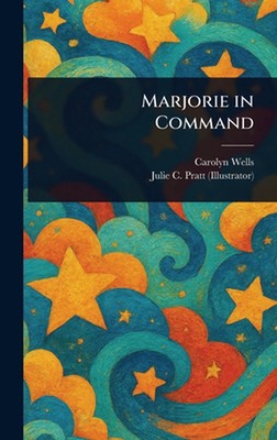 Marjorie in Command by Carolyn Wells Hardcover Book
