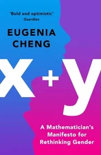 x+y: A Mathematician's Manifesto for Rethinking Gender by Cheng