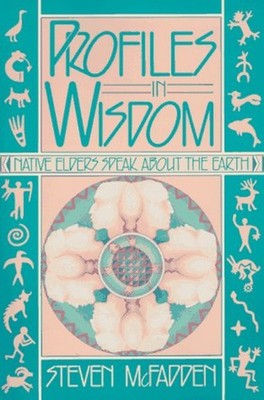 Profiles in Wisdom : Native Elders Speak about the Earth Steven S