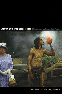 After the Imperial Turn: Thinking with and Through the  - Paperback NEW Burton,
