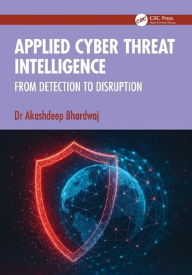 Applied Cyber Threat Intelligence: From Detection to Disruption by Akashdeep Bha