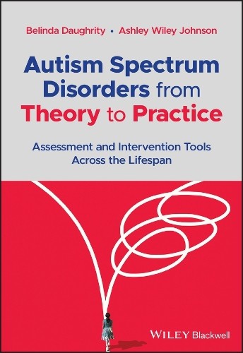 Autism Spectrum Disorders from Theory to Practice by Belinda ... - 9781119819561