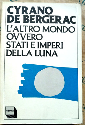 L' ALTRO MONDO OVVERO STATI E IMPERI DELLA LUNA - CYRANO DE BERGERAC - THEORIA