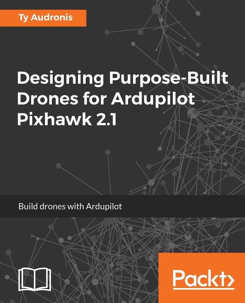 Designing Purpose-built Drones For Ardupilot Pixhawk 2.1 | Ty Audronis