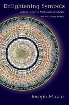 Enlightening Symbols : A Short History of Mathematical Notation a