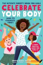 Celebrate Your Body (and Its Changes, Too!): The Ultimate Puberty Book fo - GOOD