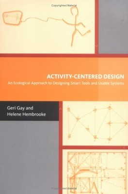 Activity-Centered Design : An Ecological Approach to Designing Sm