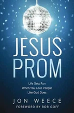 Jesus Prom: Life Gets Fun When You Love - Paperback, by Weece Jon - Acceptable n