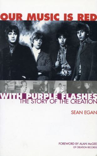 Our Music Is Red - With Purple Flashes: The Story of The Creation, Egan, Sean, U