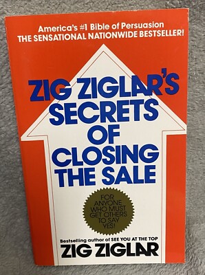 Zig Ziglars Secrets Of Closing The Sale For Anyone Who Must Get Others 2 Say YES
