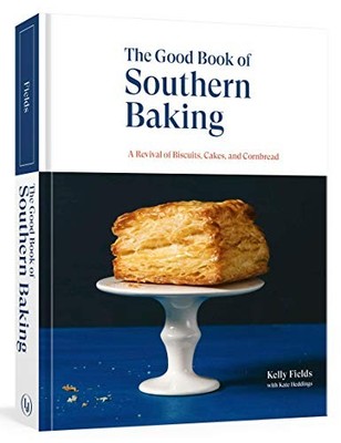 Good Book of Southern Baking: A Revival of Biscuits, Cakes,... - Kelly Fields