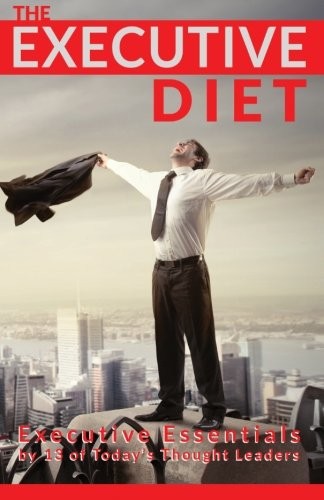 The Executive Diet: Executive Essentials by 13 Thought Leaders,D