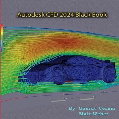 Autodesk CFD 2024 Black Book Gaurav Verma Paperback CADCAMCAE Wor