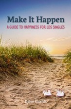 MAKE IT HAPPEN: A GUIDE TO HAPPINESS FOR LDS SINGLES By Kylee Shields & Msw VG+