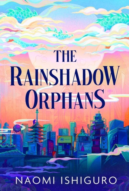 The Rainshadow Orphans by Naomi Ishiguro (Hardback Book)