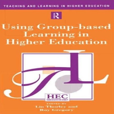 Using Group-based Learning in Higher Education Taylor Francis Ltd