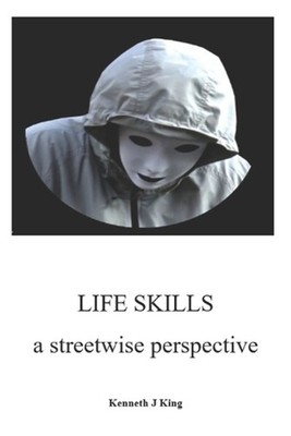 Life Skills: A Streetwise Perspective by Kenneth J. King Paperback Book