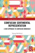 Confucian Sentimental Representation: A New Approach to Confucian Democracy by K