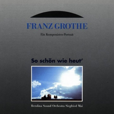 Siegfried Mai (Berolina Sound Orch.) - CD - Franz Grothe-Ein Komponistenportr...