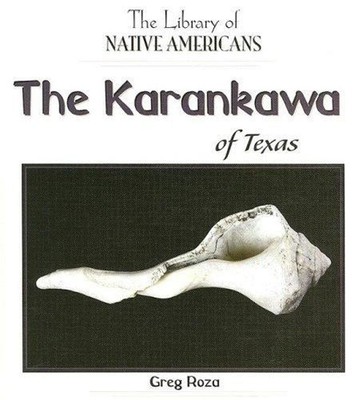 The Karankawa of Texas Library Binding Greg Roza