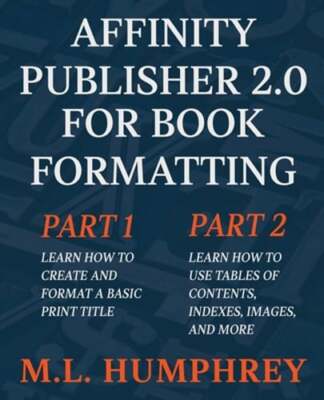 Affinity Publisher 2.0 for Book Formatting by M L Humphrey: New