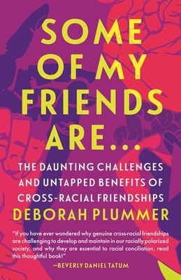 Some of My Friends Are.: The Daunting Challenges and Untapped Benefits of Cr...