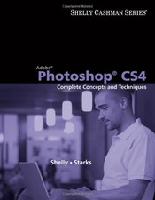 ADOBE PHOTOSHOP CS4: COMPLETE CONCEPTS AND TECHNIQUES SAM By Gary B. Shelly