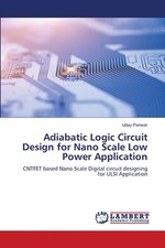 Adiabatic Logic Circuit Design for Nano Scale Low Power Application by Uday Panw