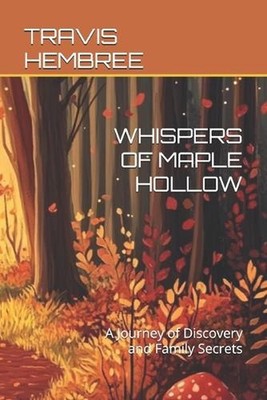 Whispers of Maple Hollow: A Journey of Discovery and Family Secrets by Travis He