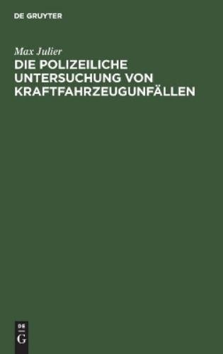 Max Julier Die Polizeiliche Untersuchung Von Kraftfahrzeugunfällen (Hardback)