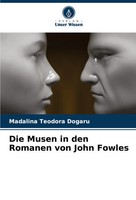 Madalina Teodora Dogaru | Die Musen In Den Romanen Von John Fowles | Taschenbuch