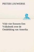 VóóR Vier Eeuwen Een Volksboek Over De Ontdekking Van Amerika, Pieter Louwe ...