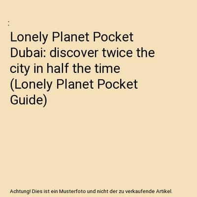Lonely Planet Pocket Dubai: discover twice the city in half the time 