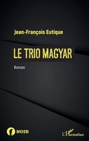 Le Trio Magyar Roman Jean-FrançOis Eutique Taschenbuch Noir 294 S. FranzöSisch