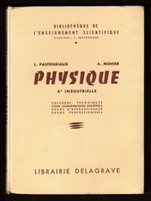 PHYSIQUE 4ème INDUSTRIELLE [L. Pastouriaux & A. Mohier] Delagrave 1958