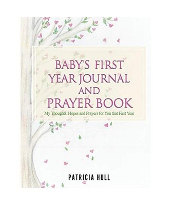 Baby's First Year Journal and Prayer Book, Patricia Hull