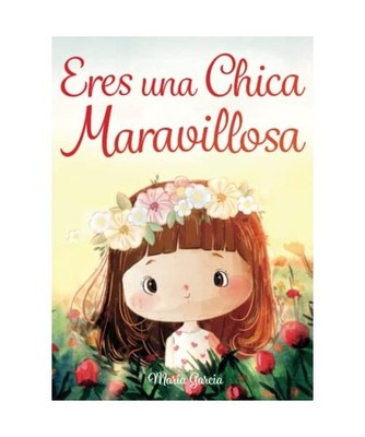 Eres una Chica Maravillosa: Historias inspiradoras sobre el valor, la fuerza int