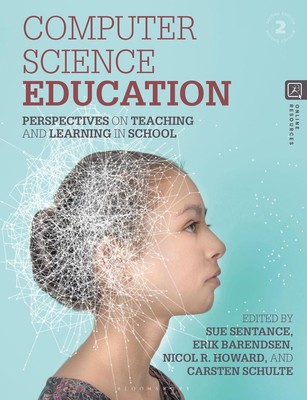 Computer Science Education: Perspectives on Teaching and Learning in School by D