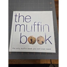 The Muffin Book -The Only Muffin  Book You Will Ever Need! Hardcover - Like New
