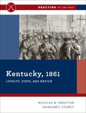 Kentucky, 1861: Loyalty, State, and Nation Reacting to the Past 