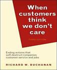 When Customers Think We Don't Care: Ending Actions That Self-Destruct Companies, Customer Service and Jobs by Richard W. Buchanan (Paperback, 2008)