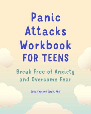 Panic Attacks Workbook for Teens: Break Free of Anxiety and Overcome Fear: New